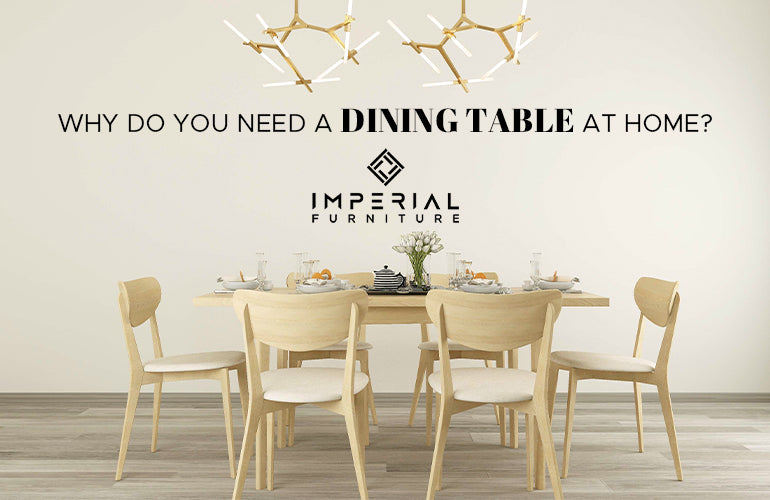 Why Do You Need a Dining Table at Home?