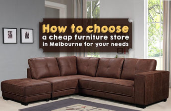 How to Choose a Cheap Furniture Store in Melbourne for your Need