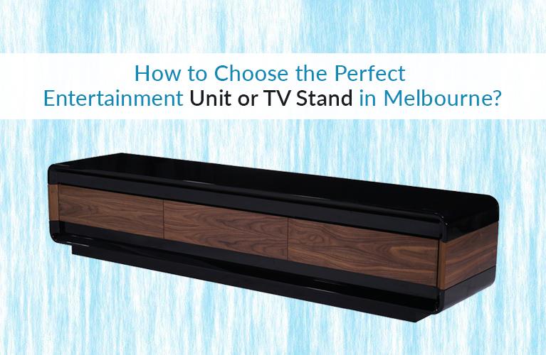 How to Choose the Perfect Entertainment Unit or TV Stand in Melbourne?