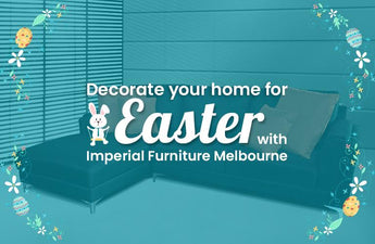 Decorate your home for Easter with Imperial Furniture Melbourne